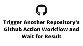 Trigger Another Repositorys Github Action Workflow and Wait for Result [upl. by Sobel]