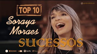 SORAYA MORAES  AS MELHORES  TOP 10 SUCESSOS [upl. by Htaeh]