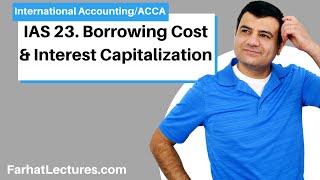 IAS 23  Borrowing Cost  Interest Capitalization  International Accounting IFRS course [upl. by Itin754]