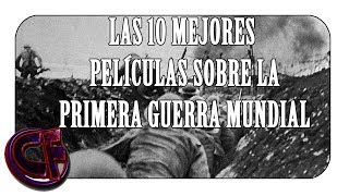 10 películas imprescindibles sobre la Primera Guerra Mundial [upl. by Yauq]