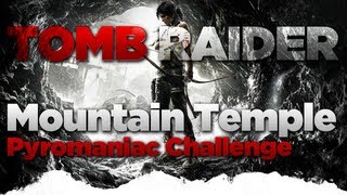 Tomb Raider Mountain Temple Pyromaniac Challenge Guide [upl. by Suoirtemed]