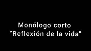 Monólogo corto  Reflexión sobre la vida [upl. by Eras]