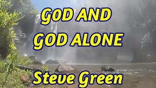 God and God Alone  Steve Green  with lyrics [upl. by Roman818]