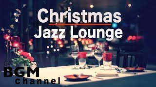 🎄Christmas Music  Chill Out Jazz Lounge Music  Relaxing Christmas Jazz Music [upl. by Runstadler]