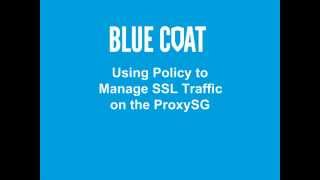 Using Policy to Manage SSL Traffic on the ProxySG [upl. by Lambrecht]