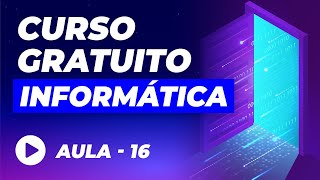 Curso de Informática Básica GRÁTIS – Aula 16 [upl. by Akcirderf710]