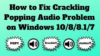 How to Fix Crackling or Popping Audio Problem on Windows 10 [upl. by Pega9]