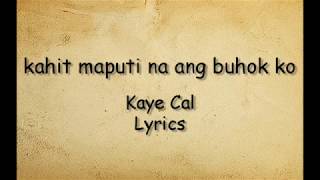 Kahit maputi na ang buhok ko  Kaye Cal Lyrics [upl. by Derk]