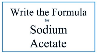 How to Write the Formula for Sodium acetate [upl. by Anaizit]