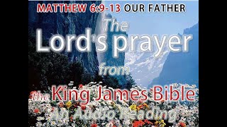 MATTHEW 6913  The Lords prayer  an AUDIO reading from the King James Version [upl. by Nibuz]