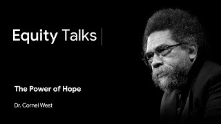 Cornel West  The Power of Hope  Equity Talks [upl. by Frieder619]