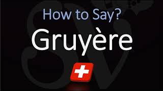 How to Pronounce Gruyère CORRECTLY Swiss French Pronunciation [upl. by Eivlys]