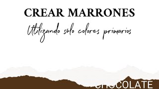 ¿Cómo crear marrones con los colores primarios Colores Tierra [upl. by Phi]