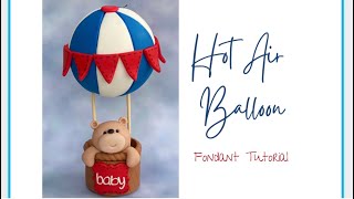 How to make a fondant Hot Air Balloon  Teddy bear Step by Step EASY to follow tutorial [upl. by Eenyaj]