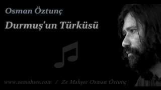 Durmuşun Türküsü Osman Öztunç [upl. by Audy]