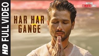 Har Har Gange Full Song  Batti Gul Meter Chalu  Arijit Singh  Shahid Kapoor Shraddha Kapoor [upl. by Nicolle]