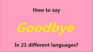 How to say Goodbye in 21 different languages [upl. by Luigino]