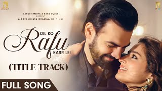 Dil Ko Rafu Karr Lei Title Track  Ayesha Khan Karan V Grover  Sargun Mehta Ravi Dubey [upl. by Anikahs]