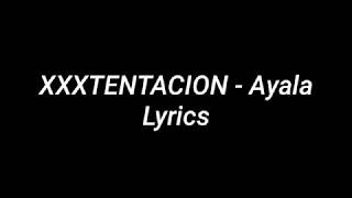 XXXTENTACION ayala  lyrics [upl. by Nner550]