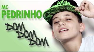 MC Pedrinho  Dom Dom Dom [upl. by Lothario]