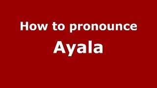 How to pronounce Ayala SpainSpanish  PronounceNamescom [upl. by Kerrie691]