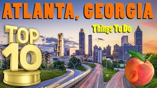 Top 10 Things To Do in Atlanta Georgia  A Locals Atlanta Travel Guide Visiting Atlanta GA [upl. by Odlaumor]