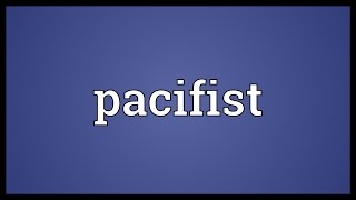 Pacifist Meaning [upl. by Goodill]