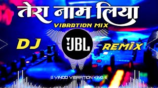 Tera Naam Liya Tujhe Yaad Kiya Dj Smn ll Dj Remix Song Hindi Song Dj Vikrant [upl. by Sutphin]