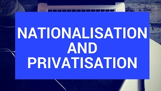 Nationalisation and privatisation [upl. by Oremodlab376]