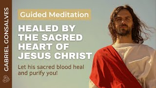 HEALED BY THE SACRED HEART OF JESUS CHRIST  Guided Meditation with Gabriel Gonsalves [upl. by Ettelrats]