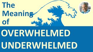 The Meaning of OVERWHELMED  UNDERWHELMED 5 Examples [upl. by Fulbright223]