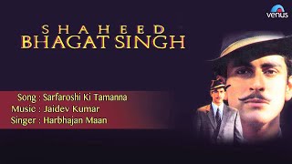 Shaheed Bhagat Singh  Sarfaroshi Ki Tamanna Full Audio Song  Tarun Arora [upl. by Weide]