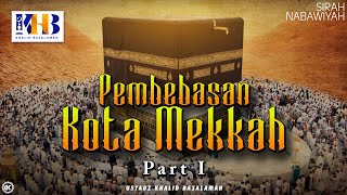 Sirah Nabawiyah 21  Pembebasan Kota Makkah Part 1  Khalid Basalamah [upl. by Adneral]