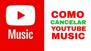 Como cancelar YOUTUBE MUSIC [upl. by Imeaj539]