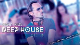 DEEP HOUSE SET 19 C  AHMET KILIC [upl. by Rocky]