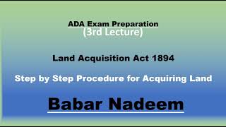 3rd Lecture Land Acquisition Act 1894 Step by Step Procedure to Acquire Land PartA [upl. by Rossen]