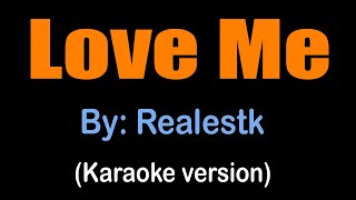 LOVE ME  Realestk karaoke version [upl. by Alag]