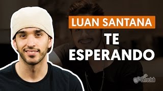 TE ESPERANDO  Luan Santana aula simplificada  Como tocar no violão [upl. by Eenalem426]