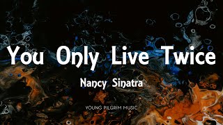 Nancy Sinatra  You Only Live Twice Lyrics [upl. by Mya]