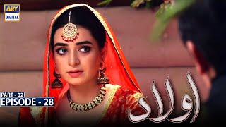 Aulaad Episode 28  Part 2  Presented By Brite  18th May 2021  ARY Digital Drama [upl. by Eikin]