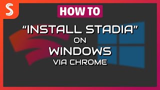 Stadia How To  quotInstall Stadiaquot on Windows via Google Chrome [upl. by Aztiraj]