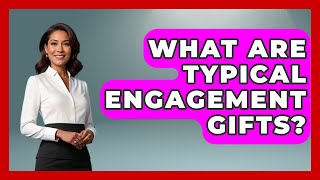 What Are Typical Engagement Gifts  Womens Wisdom and Power [upl. by Hearsh]