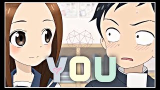 Takagisan 『AMV』 You [upl. by Eidnak]