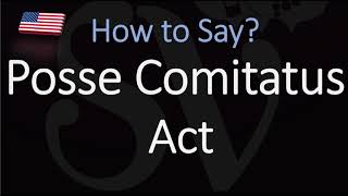 How to pronounce Posse Comitatus Act CORRECTLY [upl. by Norahs]