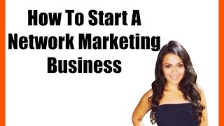 How To Start A Network Marketing Business [upl. by Jillane]