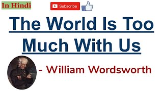 The World Is Too Much with Us by William Wordsworth  Summary and Line by Line Explanation in Hindi [upl. by Naffets]