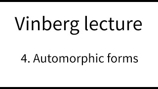 Vinberg lecture part 4 Automorphic forms [upl. by Ominorej439]