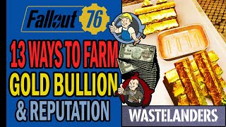 Fallout 76 Wastelanders  13 Ways to Farm Gold Bullion amp Reputation  Complete Guide [upl. by Olnton217]