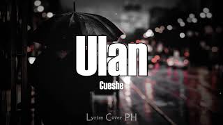 Cueshe – Ulan Lyrics [upl. by Ahseniuq917]