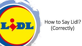 How to Pronounce Lidl CORRECTLY [upl. by Lotson]